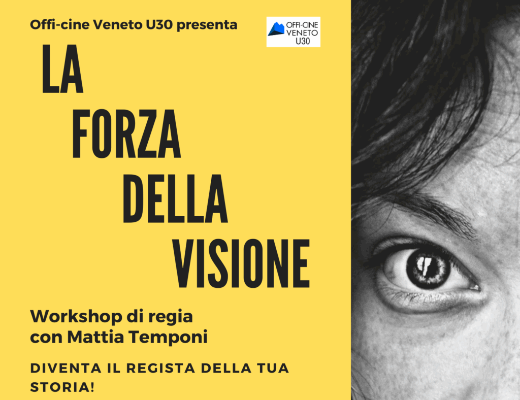 Offi-cine Veneto U30 presenta - LA FORZA DELLA VISIONE - Workshop di regia con Mattia Temponi - DIVENTA IL REGISTA DELLA TUA STORIA!